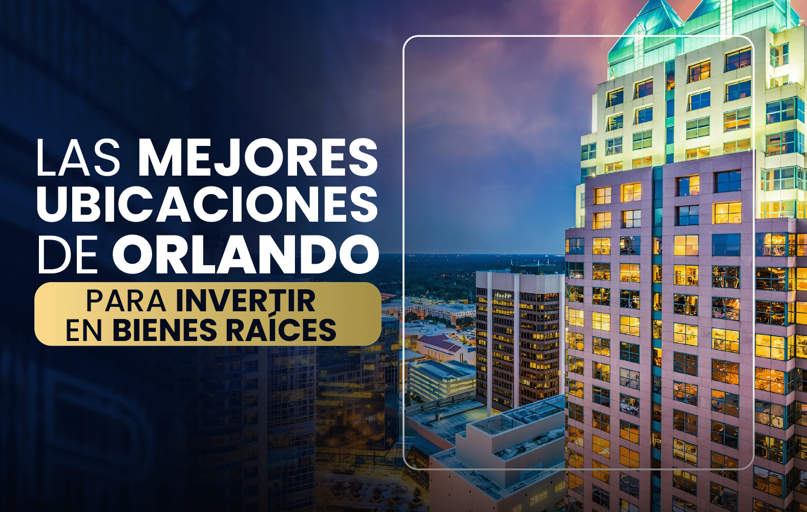 Las mejores ubicaciones de Orlando para invertir en bienes raíces