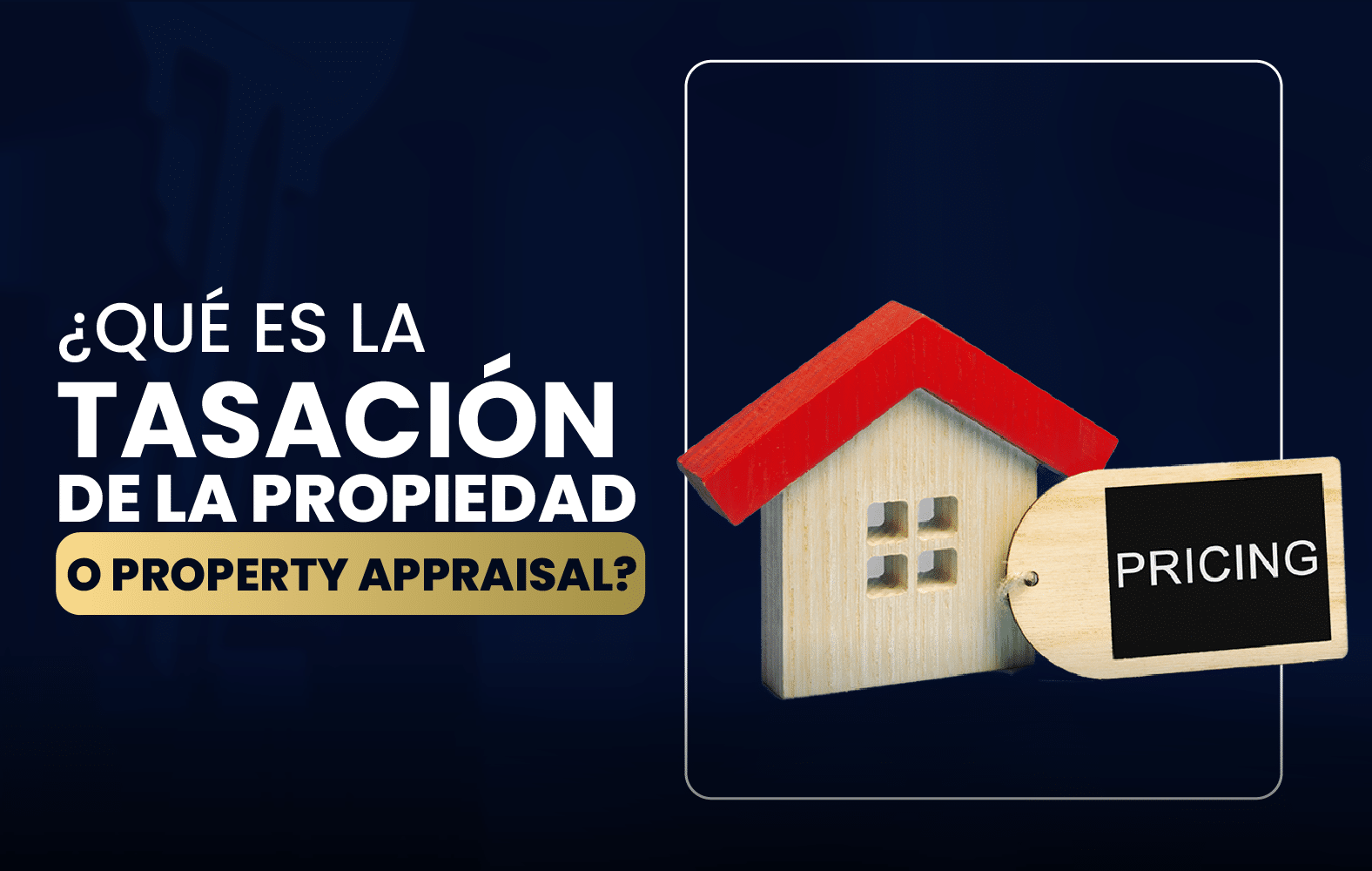 ¿Qué es la tasación de la propiedad o Property appraisal?