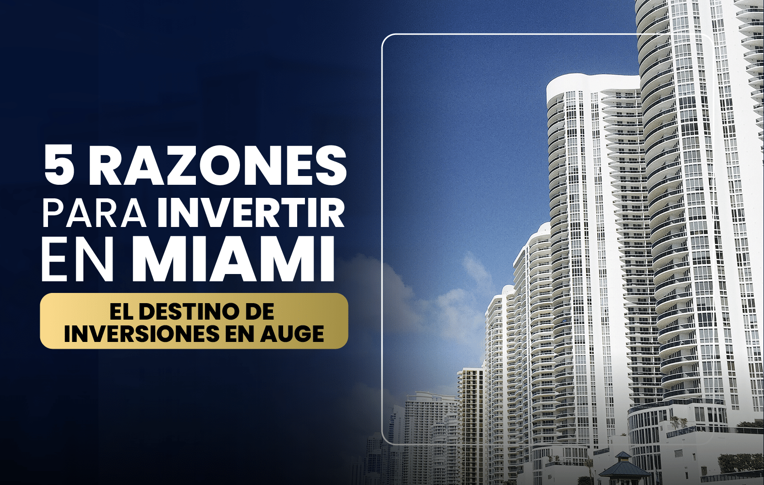 5 Razones para Invertir en Miami: El Destino de Inversiones en Auge