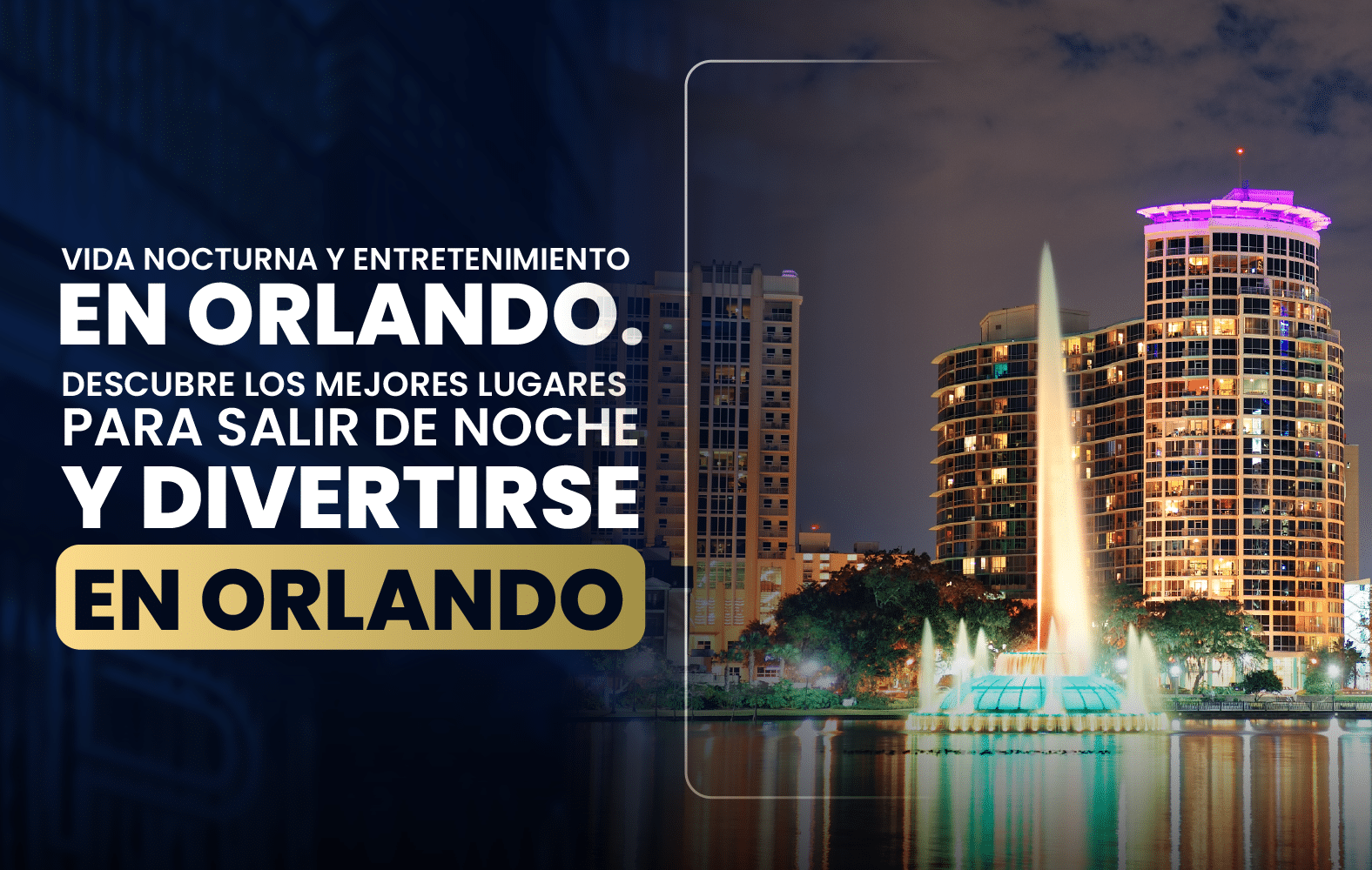 Vida nocturna y entretenimiento en Orlando. Descubre los mejores lugares para salir  de noche y divertirse en Orlando.