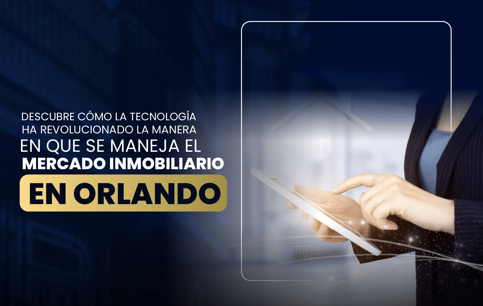 Descubre cómo la tecnología ha revolucionado la manera en que se maneja el  mercado inmobiliario en Orlando.