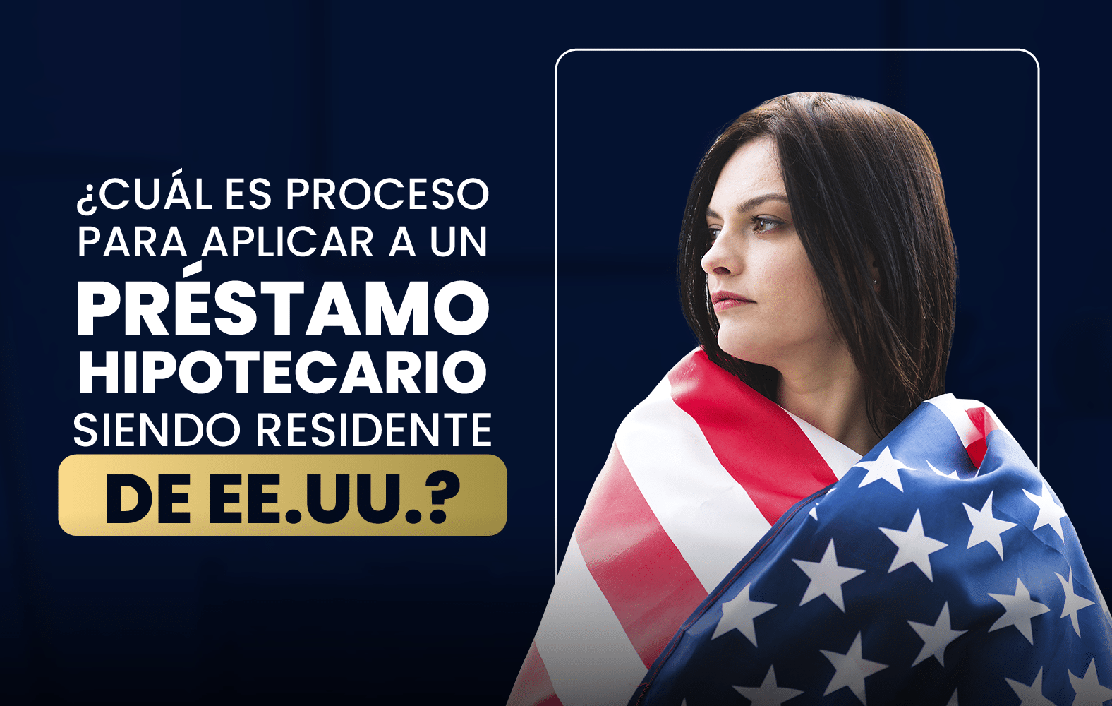 ¿Cuál es el proceso para solicitar un préstamo hipotecario siendo residente en  EE.UU.?