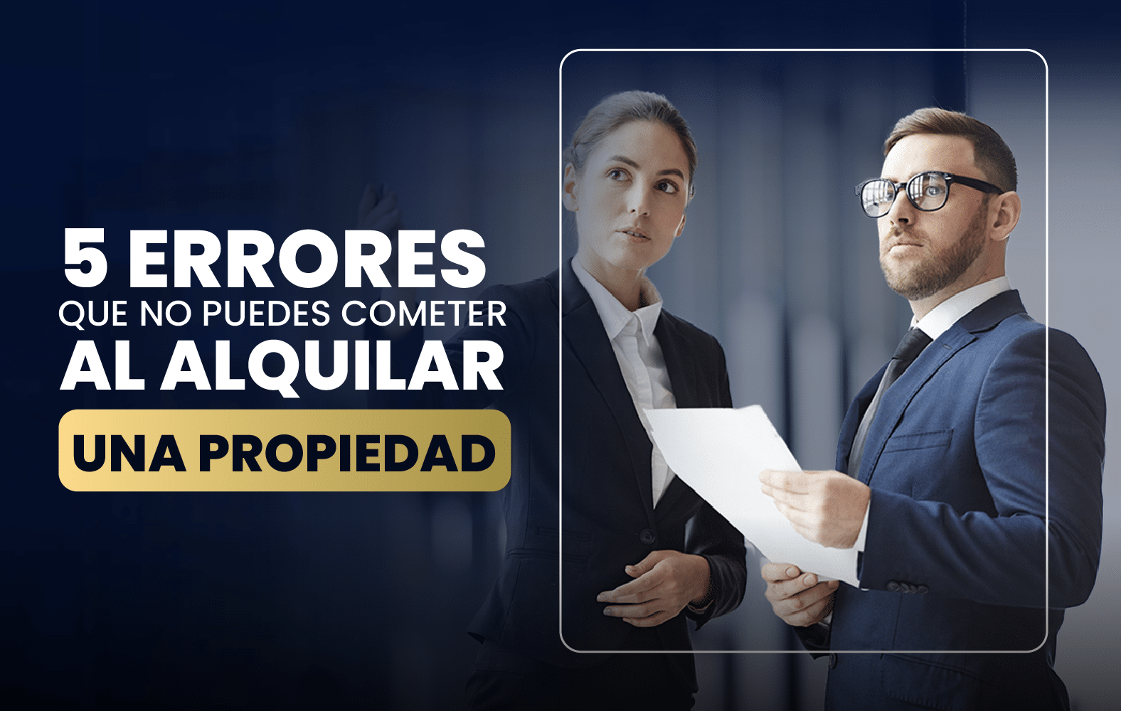 5 Errores que no Puedes Cometer al Alquilar una Propiedad