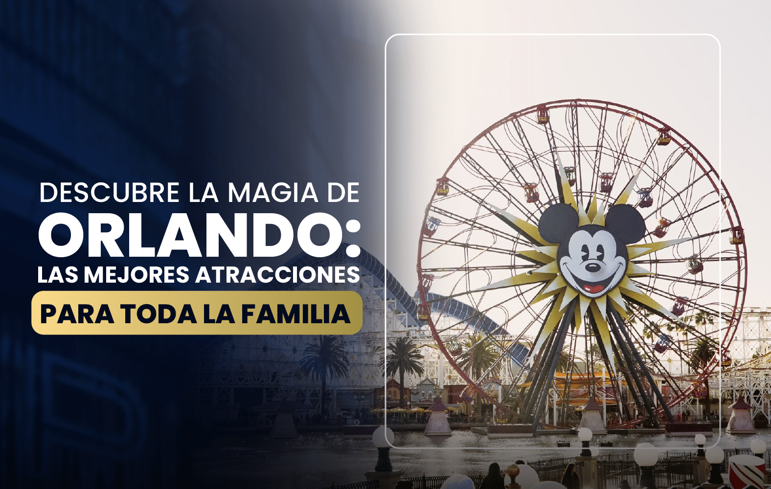 Descubre la magia de Orlando: las mejores atracciones para toda la familia